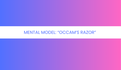 Mental Model: Occam’s Razor