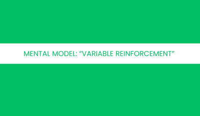 Mental Model: Variable Reinforcement